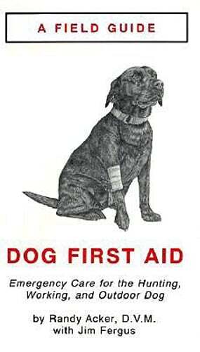 Field Guide to Dog First Aid: Emergency Care for the Outdoor Dog by Randy Acker