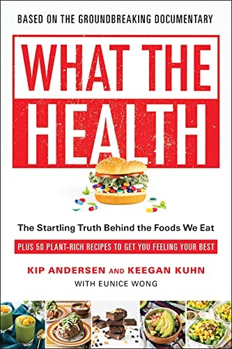What the Health: The Startling Truth Behind the Foods We Eat, Pl