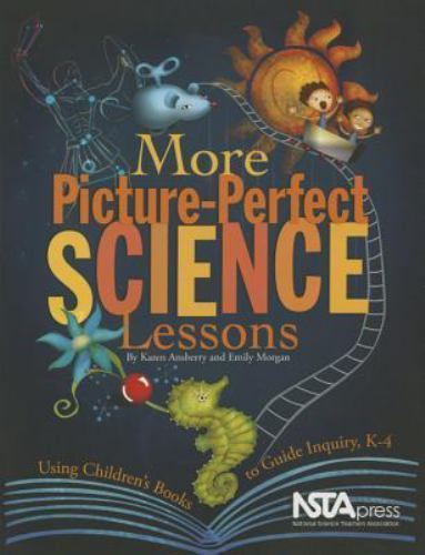 More Picture-Perfect Science Lessons : Using Children’s Books to Guide Inquiry,