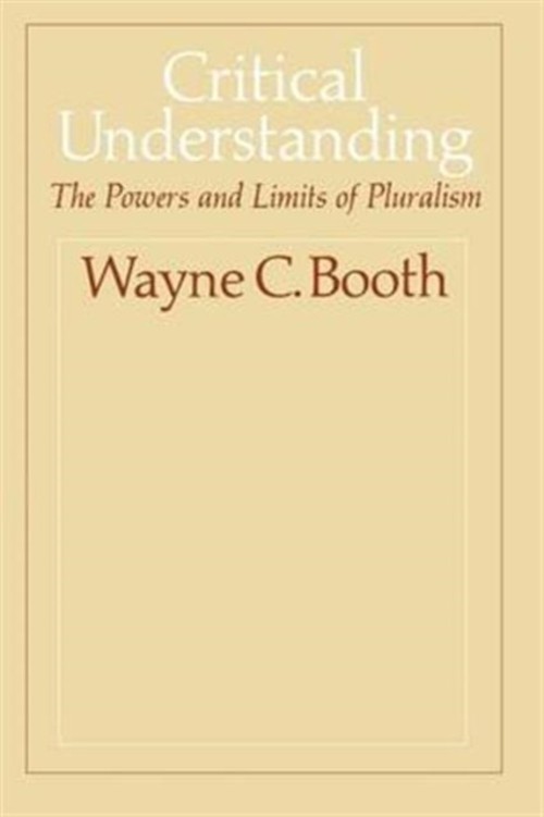 Critical Understanding : The Powers and Limits of Pluralism Wayne