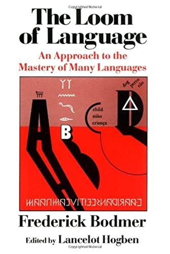 The Loom of Language: An Approach to the Mastery of Many Languages by Bodmer