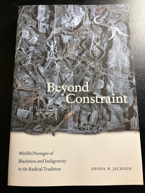 Beyond Constraint : Middle/Passages of Blackness and Indigeneity in the Radical