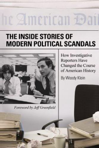 Inside Stories of Modern Political Scandals : How Investigative Reporters Hav…