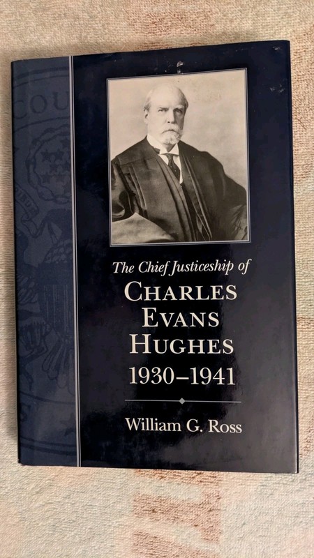 Ross, THE CHIEF JUSTICESHIP OF CHARLES EVANS HUGHES, 1930-1941, HB, DJ, 2007
