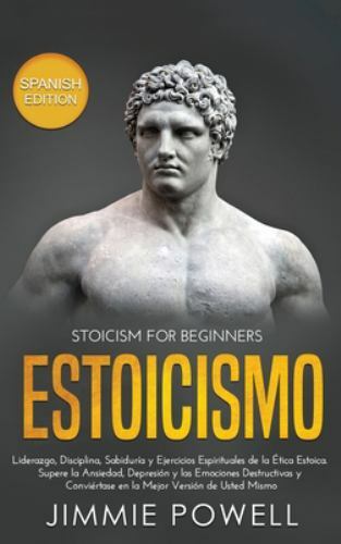 Estoicismo: Liderazgo, Disciplina, Sabiduría y Ejercicios Espirituales de la Éti