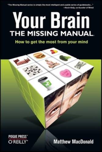 Your Brain: The Missing Manual (Missing Manuals) – Paperback – VERY GOOD