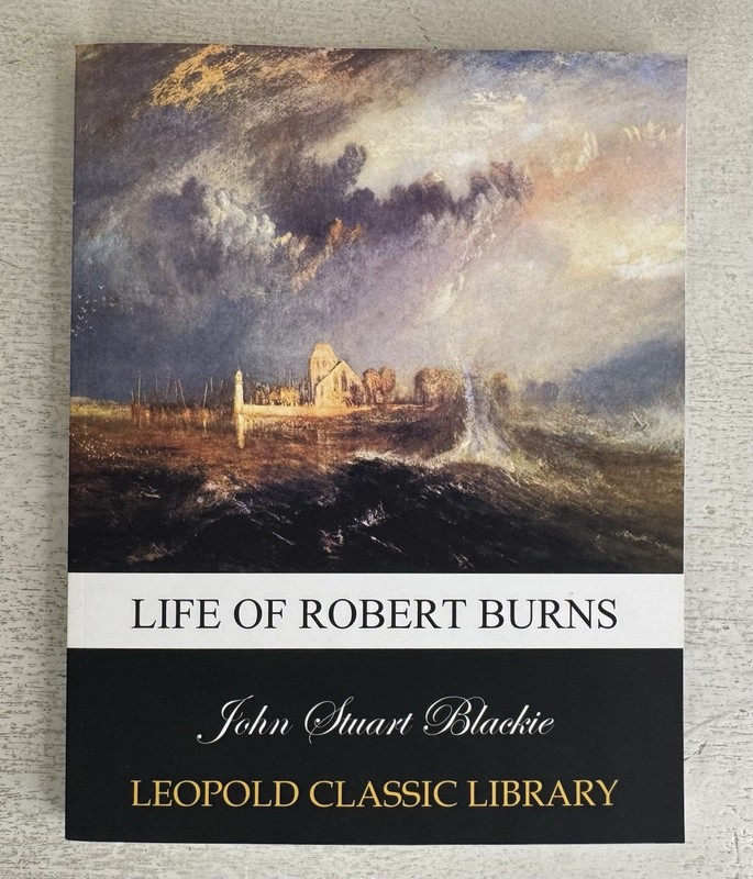 Leopold Classic Library – Life of Robert Burns – John Stuart Blackie (2024 PB)