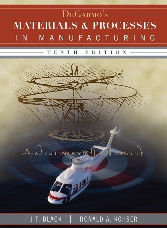 DeGarmo’s Materials and Processes in Manufacturing