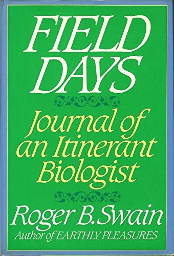 FIELD DAYS: JOURNAL OF AN ITINERANT BIOLOGIST By Roger B. Swain – Hardcover Mint