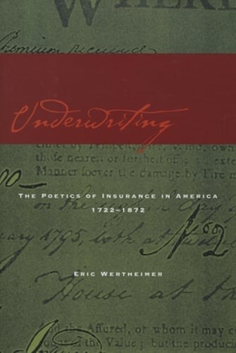 Underwriting: The Poetics of Insurance in America, 1722-1872 by Eric Wertheimer