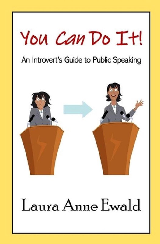 You Can Do It!: An Introvert’s Guide to Public Speaking by Laura Anne Ewald (Eng