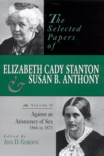 THE SELECTED PAPERS OF ELIZABETH CADY STANTON AND SUSAN B. By Ann D. Gordon Mint