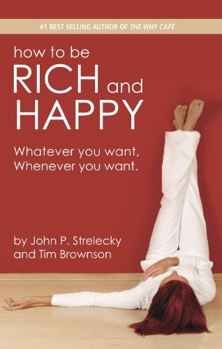 HOW TO BE RICH AND HAPPY By John Strelecky & Tim Brownson *Excellent Condition*