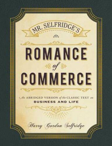 Mr. Selfridge’s Romance of Commerce: An Abridged Version of the Classic T – GOOD
