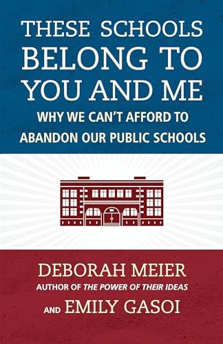 These Schools Belong to You and Me: Why We Can’t Afford to Abandon Our Publi…