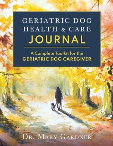 Geriatric Dog Health Care Journal: A complete toolkit for the geriatric – GOOD