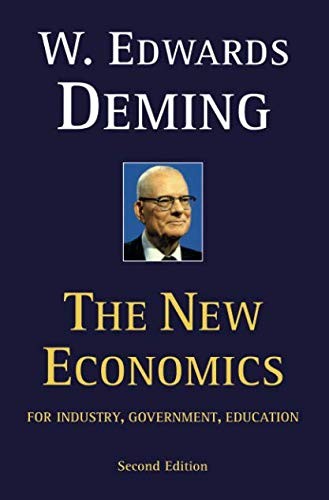 THE NEW ECONOMICS FOR INDUSTRY, GOVERNMENT, EDUCATION – By W. Edwards Deming
