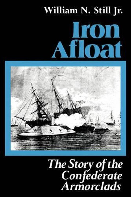 Iron Afloat: Story of the Confederate Armourclads by William N. Still (English)