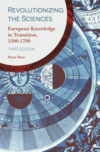 Revolutionizing the Sciences: European Knowledge in Transition, 1500-1700 by De