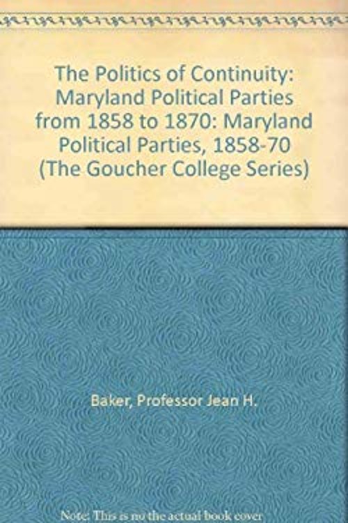 The Politics of Continuity : Maryland Political Parties from 1858