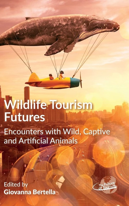 Wildlife Tourism Futures: Encounters with Wild, Captive and Artificial Animal…
