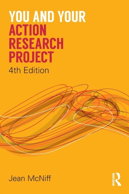 YOU & YOUR ACTION RESEARCH PROJECT by Jean York St John University, UK McNiff