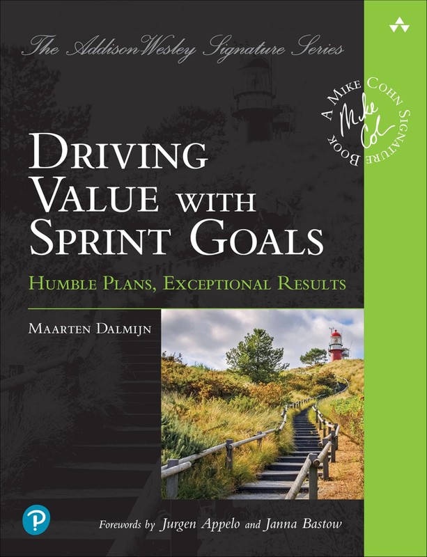 Driving Value with Sprint Goals: Humble Plans, Exceptional Results (Addison-…