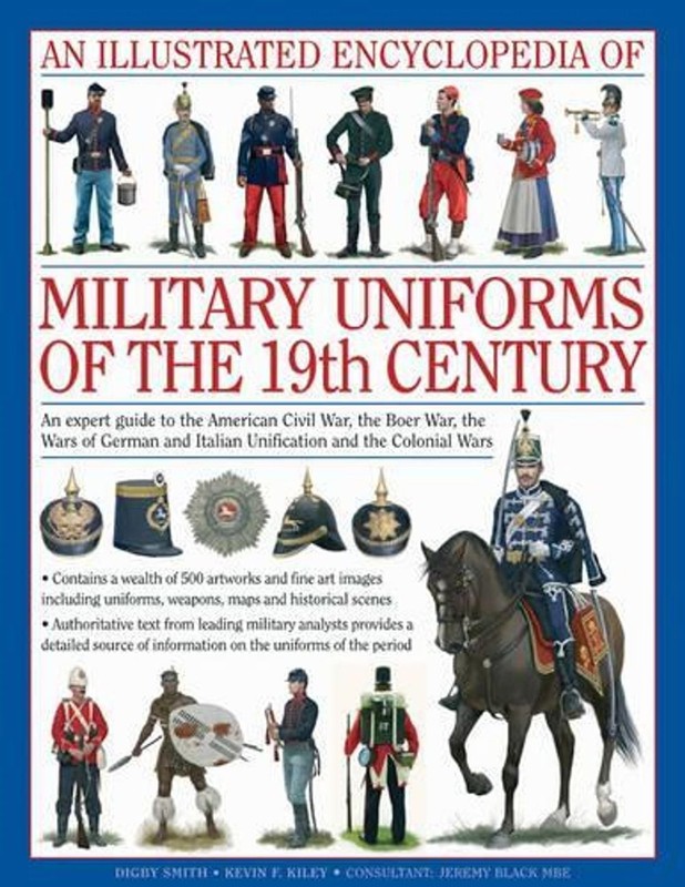 Illustrated Encyclopedia of Military Uniforms of the 19th Century: An Expert Gui