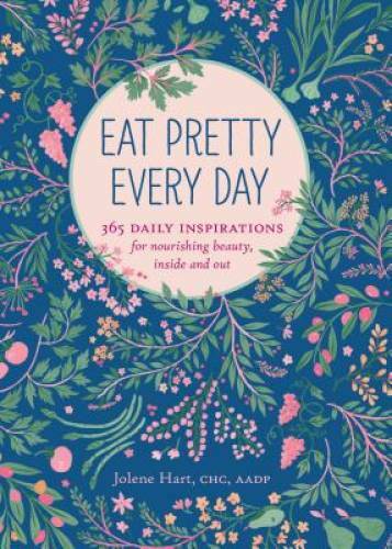 Eat Pretty Every Day: 365 Daily Inspirations for Nourishing Beauty, Insid – GOOD