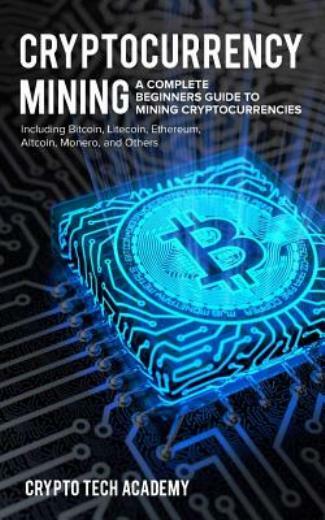 Cryptocurrency Mining: A Complete Beginners Guide To Mining Cryptocurrencie…