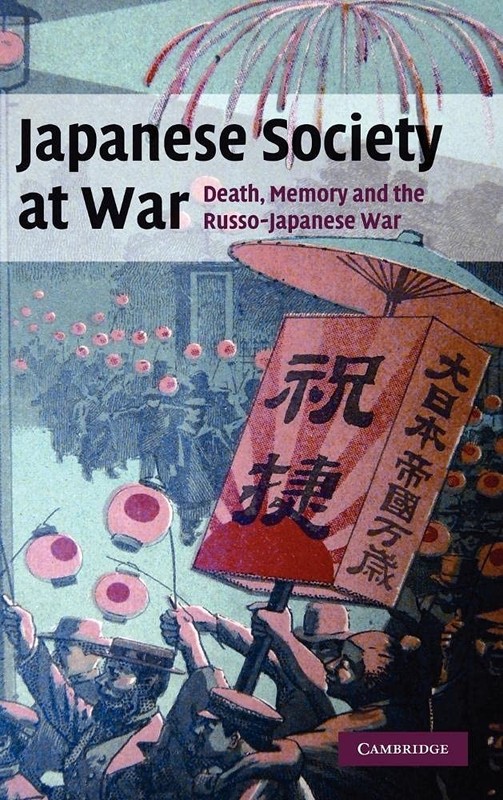 Japanese Society at War: Death, Memory and the Russo-Japanese Wa