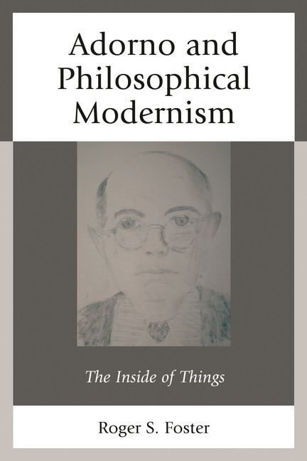 Adorno And Philosophical Modernism: The Inside Of Things