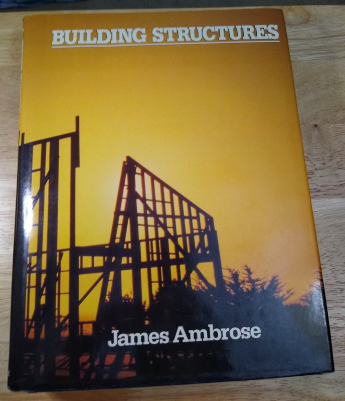 “Building Structures” by James E. Ambrose 1988 – 4th Printing – Text Book