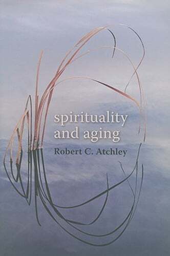 Spirituality and Aging by Dr. Atchley, Robert C: New