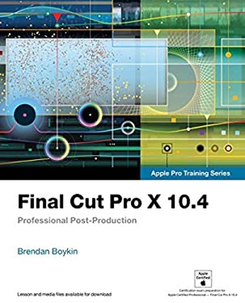 Final Cut Pro X 10. 4 – Apple Pro Training Series : Professional
