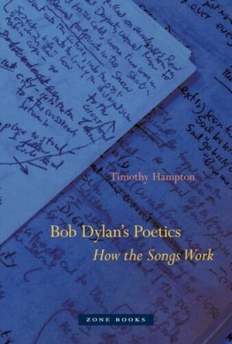 Bob Dylans Poetics: How the Songs Work (Zone Books) – Hardcover – GOOD