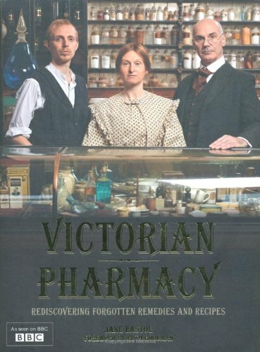 Victorian Pharmacy: Rediscovering Home Remedies and Recipes By J