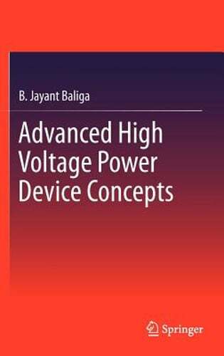 Advanced High Voltage Power Device Concepts by B Jayant Baliga: New
