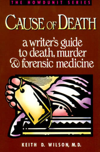 Cause of Death : A Writer’s Guide to Death, Murder and Forensic Medicine – GOOD