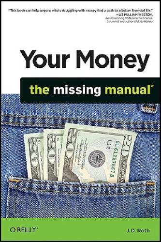 Your Money: The Missing Manual – Paperback By J.D. Roth – GOOD