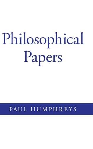 Philosophical Papers by Paul Humphreys: New