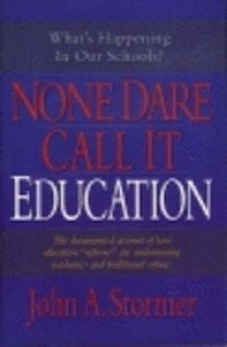 None Dare Call It Education by John A Stormer: Used
