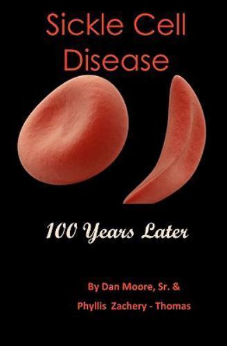 Sickle Cell Disease 100 Years Later by Zachery-Thomas, Phyllis; Moore Sr, Dan