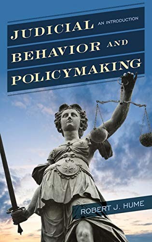 JUDICIAL BEHAVIOR AND POLICYMAKING: AN INTRODUCTION By Robert J. Hume