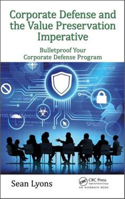 Corporate Defense and the Value Preservation Imperative : Bulletproof Your Co…