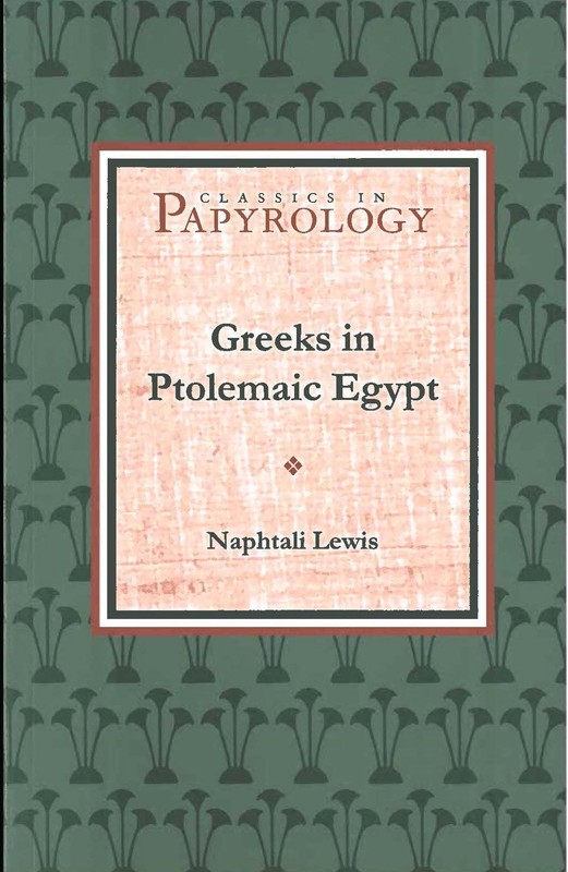 Greeks in Ptolemaic Egypt (Volume 2) (Classics in Papyrology)