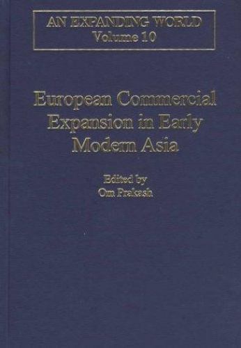 European Commercial Expansion in Early Modern Asia, Hardcover by Prakash, Om …