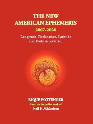 THE NEW AMERICAN EPHEMERIS 2007-2020 By Rique Pottenger & Neil F. Michelsen