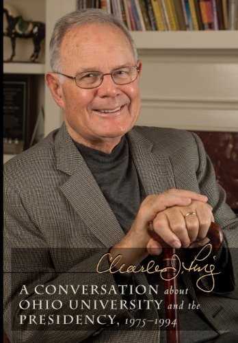 A CONVERSATION ABOUT OHIO UNIVERSITY AND THE PRESIDENCY, By Charles J. Ping NEW