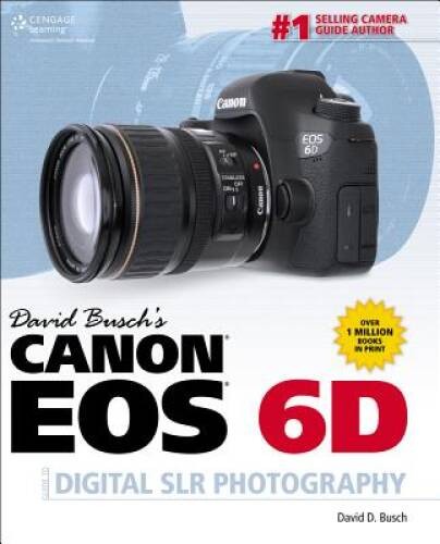 David Buschs Canon EOS 6D Guide to Digital SLR Photography (David Busch – GOOD